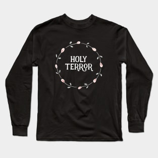 Funny Sayings - Holy Terror Long Sleeve T-Shirt